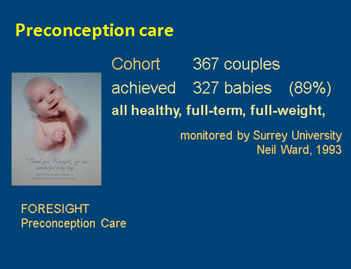 Cohort: 367 couples, Achieved 327 babies (89%), All healthy, full-term, full-weight. Monitored by Surrey University Neil Ward, 1993